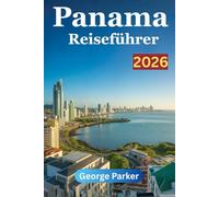 Panama Reiseführer 2026: Entdecken Sie verborgene Schätze, die lokale Kultur und unvergessliche Reiseziele.