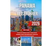 PANAMA REISEFÜHRER 2026: Entdecken Sie verborgene Schätze, lebendige Kultur, unberührte Strände, Abenteueraktivitäten, authentische Küche und unvergessliche Erlebnisse