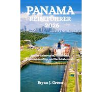 PANAMA REISEFÜHRER 2026: Insider-Reiserouten, Kanalblicke, Regenwaldausflüge und Karibikabenteuer