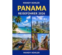 Panama Reiseführer 2026: Insider-Tipps, Versteckte Schätze & Top-Attraktionen in Panama City, Boquete, Bocas del Toro & San Blas mit Karten, Kanalrouten & Lokale Abenteuer