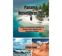 Panama Reiseführer 2026: Panama: Ein umfassender Reiseführer zu Stränden, Kultur, Abenteuer und verborgenen Schätzen