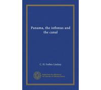 Panama, the isthmus and the canal