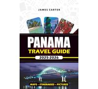 PANAMA TRAVEL GUIDE 2025 - 2026: Discover Stunning Beaches, Local Cuisine, and Hidden Gems Across Central America