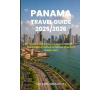 PANAMA TRAVEL GUIDE 2025/2026: Discover the Canal, Caribbean Islands, Rainforests & Culture of Central America’s Hidden Gem