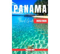 Panama Travel Guide 2025/2026: The Ultimate Insider’s Guide to Panama’s Beaches, Mountains, and Local Life