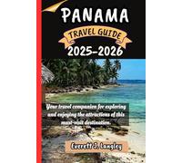 PANAMA TRAVEL GUIDE 2025-2026: Your travel companion for exploring and enjoying the attractions of this must-visit destination.