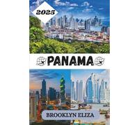 PANAMA TRAVEL GUIDE 2025: Important Travel Tips, Must-See Destinations, Transportation Insights, Accommodation Options, and Cultural Highlights for an Unforgettable Mediterranean Adventure