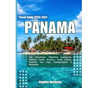 PANAMA TRAVEL GUIDE 2026-2027: Top Attractions, Historical Landmarks, National Parks, Beaches, Local Cuisine, Festivals, Day Trips, Transportation & Itineraries
