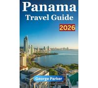 Panama Travel Guide 2026: Explore Hidden Gems, Local Culture, and Must-See Destinations