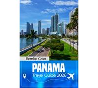 PANAMA TRAVEL GUIDE 2026: Explore Panama City, David & Colón to Boquete, El Valle de Antón, Santa Catalina, Las Tablas, Pedasí & Gamboa-Beaches, ... & Smart Itineraries for Every Traveler