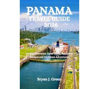 PANAMA TRAVEL GUIDE 2026: Insider Itineraries, Canal Views, Rainforest Escapes and Caribbean Adventures