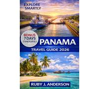 Panama Travel Guide 2026: Insider Tips, Hidden Gems & Top Attractions in Panama City, Boquete, Bocas del Toro & San Blas with Maps, Canal Routes & Local Adventures