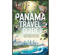 Panama Travel Guide 2026: Island Hopping, Rainforest & Wildlife Adventures, Surfing, Local Culture, Off-the-Beaten-Path, Budget to Luxury Planning