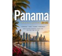 Panama Travel Guide 2027: Itineraries, The Canal, Islands, Rainforests, Local Cuisine & Essential Travel Tips for First-Time Visitors
