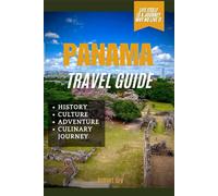 PANAMA TRAVEL GUIDE: Panama: Where Oceans Meet, Cultures Thrive, and Adventure Awaits.