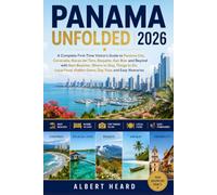 Panama Unfolded 2026: A Complete First-Time Visitor’s Guide to Panama City, Coronado, Bocas del Toro, Boquete, San Blas and Beyond with Best Beaches, Where to Stay, Things to Do...