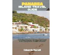 PANAREA ISLAND TRAVEL GUIDE: Unveiling Panarea’s Secrets: Your Guide to an Unforgettable Aeolian Adventure
