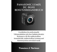 Panasonic Lumix DC-BGH1 Benutzerhandbuch: Erschließen Sie professionelle Videoproduktion mit einer bahnbrechenden Boxkamera, die für unübertroffene ... Leistung und Kinointegration entwickelt wurde