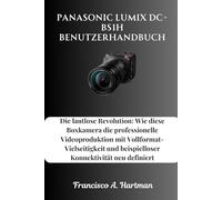 Panasonic Lumix DC-BS1H Benutzerhandbuch: Die lautlose Revolution: Wie diese Boxkamera die professionelle Videoproduktion mit Vollformat-Vielseitigkeit und beispielloser Konnektivität neu definiert