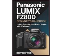 PANASONIC LUMIX FZ80D BEGINNER'S HANDBOOK: Unlock Stunning Photos and Videos with 60x Power