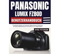 Panasonic Lumix FZ80D Benutzerhandbuch: Ein praktischer Begleiter, der Komposition, Objektivsteuerung, Stabilisierung und einfache Nachbearbeitung von der Aufnahme bis zur Freigabe abdeckt.