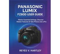 Panasonic Lumix FZ80D User Guide: Master Essential Settings, Discover Hidden Features & Take Photos Like a Pro