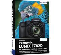 Panasonic LUMIX FZ82D - Das umfangreiche Praxisbuch zu Ihrer Kamera: Schritt für Schritt zu besseren Fotos und Videos - mit Praxiswissen, Beispielen und Tipps vom erfahrenen Profifotografen