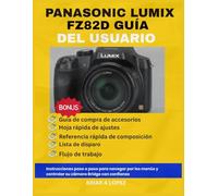 PANASONIC LUMIX FZ82D GUÍA DEL USUARIO: Instrucciones paso a paso para navegar por los menús y controlar su cámara Bridge con confianza