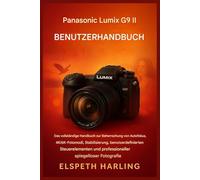 Panasonic Lumix G9 II Benutzerhandbuch: Der vollständige Leitfaden zur Beherrschung von Autofokus, 4K/6K-Fotomodi, Bildstabilisierung, Bedienelementen und professioneller spiegelloser Fotografie.