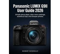 PANASONIC LUMIX G9II USER GUIDE 2026: Simple setup steps, clear menu settings, autofocus tips, and sharper photos