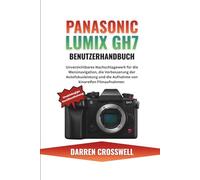 Panasonic Lumix GH7 Benutzerhandbuch: Unverzichtbares Nachschlagewerk für die Menünavigation, die Verbesserung der Autofokusleistung und die Aufnahme von kinoreifen Filmaufnahmen