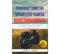 Panasonic Lumix S1II Spiegellose Kamera Benutzerhandbuch: Ein umfassendes Anfänger- bis Profi-Handbuch zur Beherrschung von Fotografie und 6K-Video mit Einrichtung, Menüs und Profi-Tipps