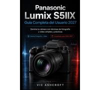 Panasonic Lumix S5III Completo Guía del usuario 2027: Domina tu cámara con técnicas de fotografía y vídeo sencillas y prácticas.