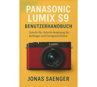 Panasonic Lumix S9 Benutzerhandbuch: Schritt-für-Schritt-Anleitung für Anfänger und Fortgeschrittene