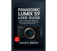 Panasonic Lumix S9 User Guide: A Step-by-Step Manual for Beginners to Capture Stunning Photos and Videos with the Compact Mirrorless Camera.