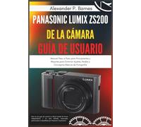 Panasonic Lumix ZS200 de la cámara Guía del usuario: Manual Paso a Paso para Principiantes y Mayores para Dominar Ajustes, Modos y Conceptos Básicos de Fotografía