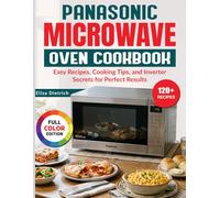 Panasonic Microwave Oven Cookbook: Easy Recipes, Cooking Tips, and Inverter Secrets for Perfect Results