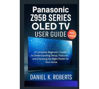 Panasonic Z95B Series OLED TV User Guide: A Complete Beginner’s Guide to Understanding Setup, Features, and Choosing the Right Model for Your Home (Smart TV)