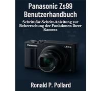 Panasonic Zs99 Benutzerhandbuch: Schritt-für-Schritt-Anleitung zur Beherrschung der Funktionen Ihrer Kamera