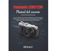 Panasonic ZS99/TZ99 Manual del usuario: Su recurso definitivo para dominar la ZS99/TZ99. Instrucciones detalladas sobre funciones avanzadas, configuraciones personalizadas y solución de problemas para