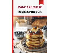 PANCAKE CHETO RESI SEMPLICI 2026: Pancake cheto a basso contenuto di carboidrati e ad alto sapore per supportare la perdita di peso, aumentare l'energia e mantenerti sazio più a lungo