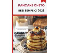 PANCAKE CHETO RESI SEMPLICI 2026: Pancake cheto a basso contenuto di carboidrati e ad alto sapore per supportare la perdita di peso, aumentare l'energia e mantenerti sazio più a lungo