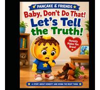 Pancake & Friends: Baby Don't Do That! Let's Tell the Truth!: Let's Tell the Truth!