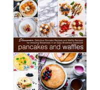 Pancakes and Waffles: Discover Delicious Pancake Recipes and Waffle Recipes for Amazing Breakfasts in an asy Breakfast Cookbook