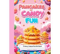 Pancakes & Candy Fun Primary Composition Notebook: K-2 Journal With Picture Area - A Tasty Writing Adventure for Kids Who Love Sweet and Fluffy Treats