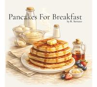 Pancakes For Breakfast: A Cozy Picture Book About Breakfast, Shapes, Toppings, and Morning Routines for Kids