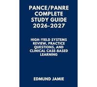 PANCE/PANRE COMPLETE STUDY GUIDE 2026-2027: High-Yield Systems Review, Practice Questions, and Clinical Case-Based Learning