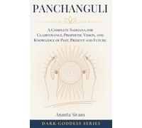 Panchanguli: A Complete Sadhana for Clairvoyance, Prophetic Vision, and Knowledge of Past, Present and Future (Dark Goddess Series)