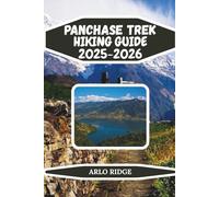 PANCHASE TREK HIKING GUIDE 2025-2026: Step-by-step trekking plans, panoramic mountain views, and cultural insights for an unforgettable adventure. (Trek Beyond Borders Guides)