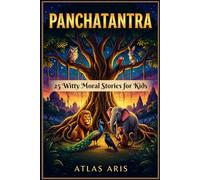 Panchatantra: 25 Witty Moral Stories for Kids: Ancient Wisdom Tales with Life Lessons for Children Ages 6-12 | Illustrated Classic Indian Fables
